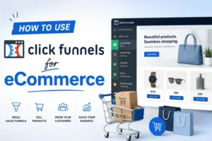 How to Use ClickFunnels for eCommerce